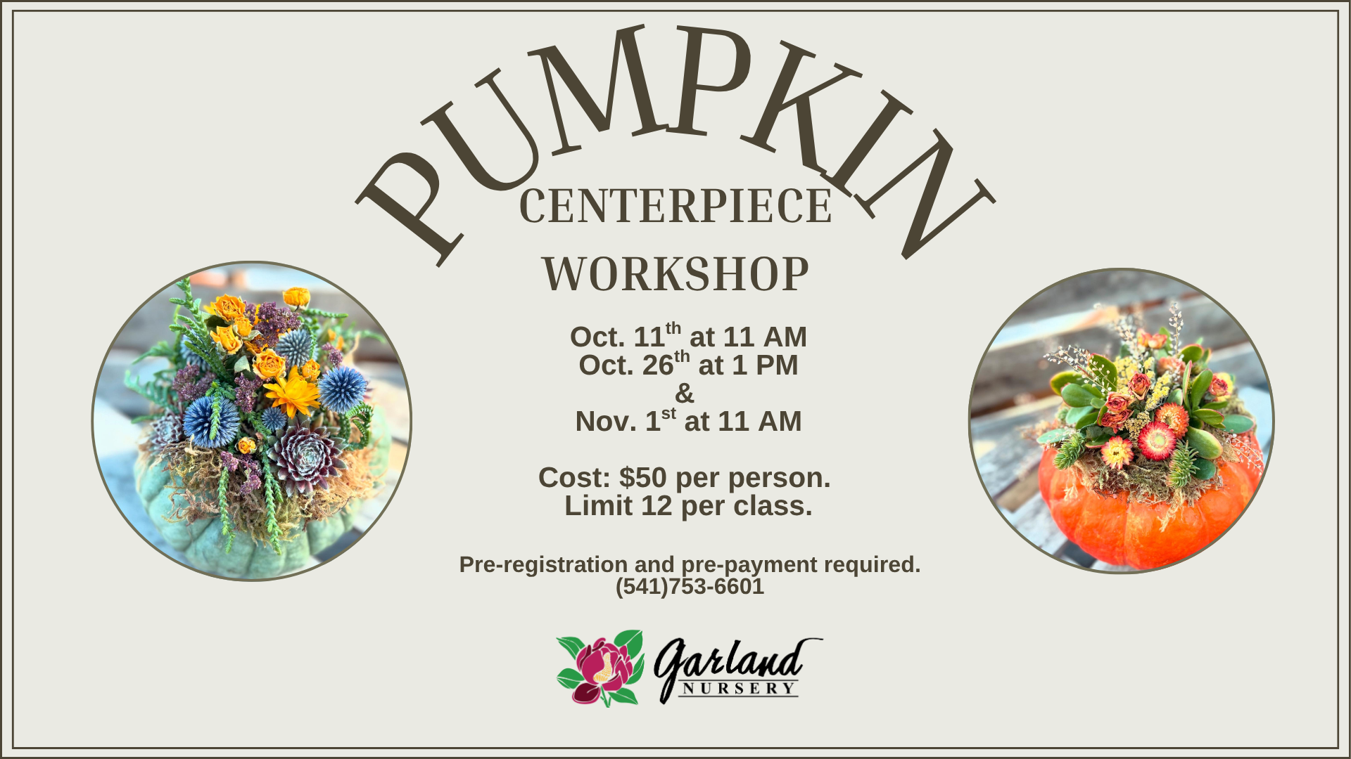 Pumpkin Centerpiece FB header (2) pumpkin centerpiece workshop graphic image. october 11th at 11 am, october 26th at 1 pm and november 1st at 11 am. cost is $50 per person with a limit of 12 people per class. pre registration and payment required.